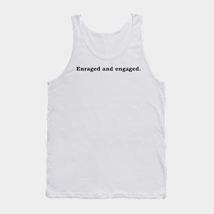 Enraged and engaged. Tank Top